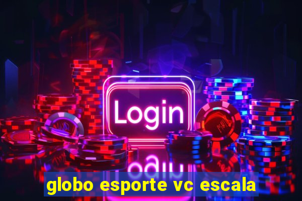 globo esporte vc escala